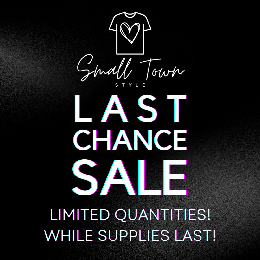 Last Chance Sale – Small Town Style, LLC