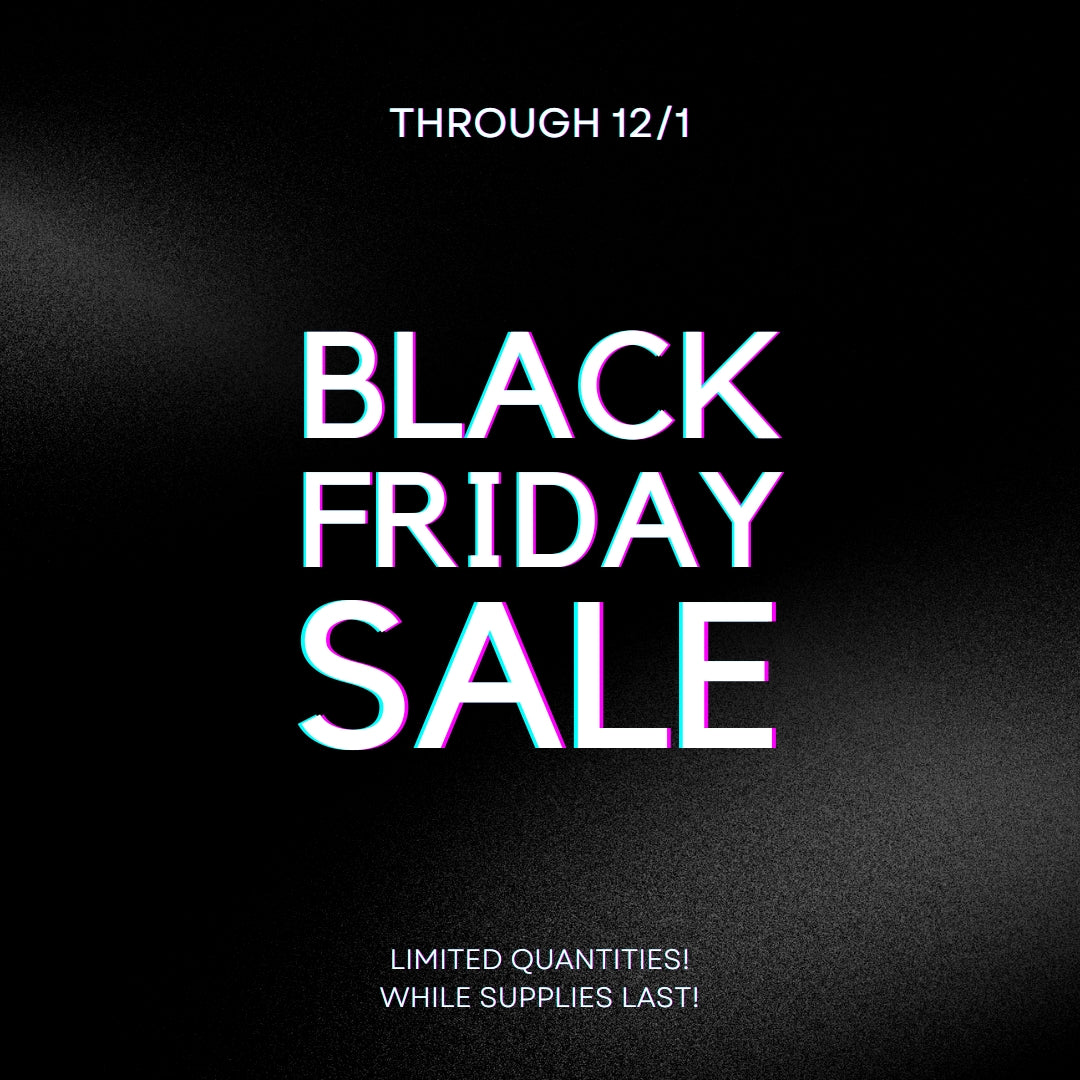 BLACK FRIDAY WHILE SUPPLIES LAST!