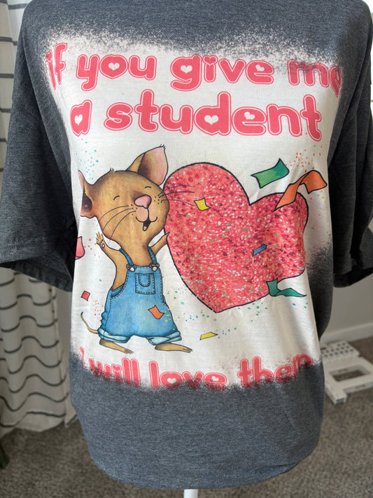 If You Give Me A Student I Will love them Bleach T-Shirt