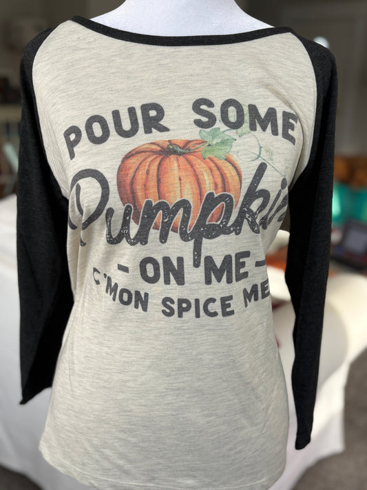 Pour Some Pumpkin on Me C'mon Spice Me Up  3 Quarter sleeve T-shirt